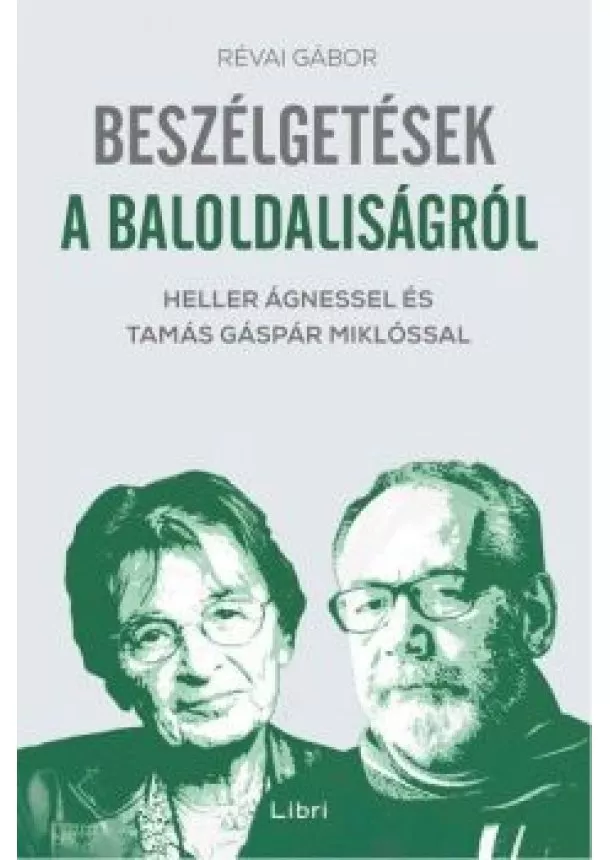 Révai Gábor - Beszélgetések a baloldaliságról - Heller Ágnessel és Tamás Gáspár Miklóssal