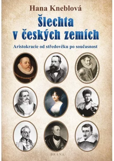 Šlechta v českých zemích - Aristokracie od středověku po současnost