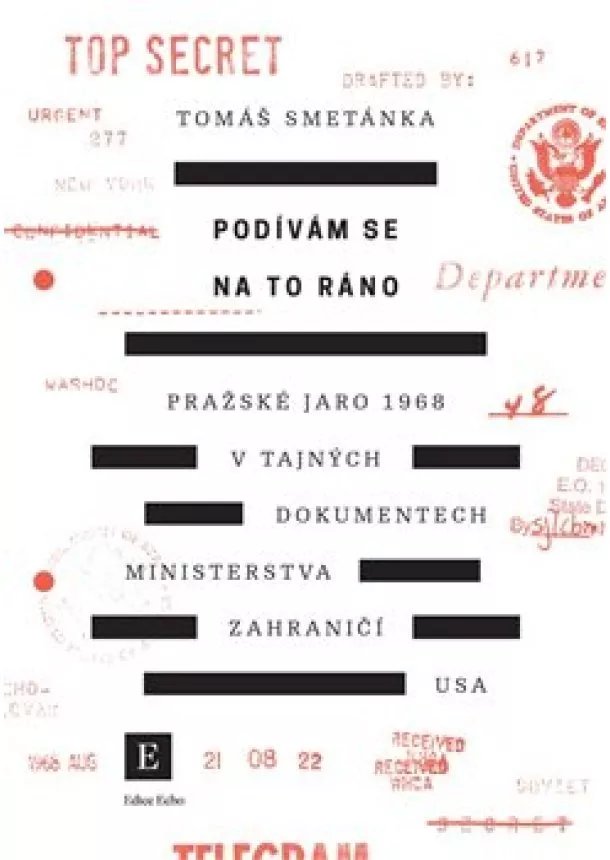 Tomáš Smetánka - Podívám se na to ráno - Pražské jaro 1968 v tajných dokumentech ministerstva zahraničí USA