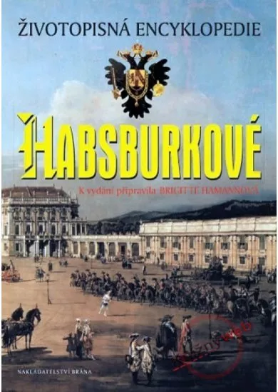 Habsburkové - Životopisná encyklopedie