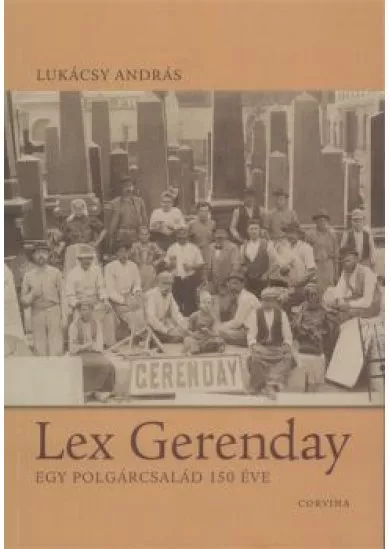 LEX GERENDAY /EGY POLGÁRCSALÁD 150 ÉVE