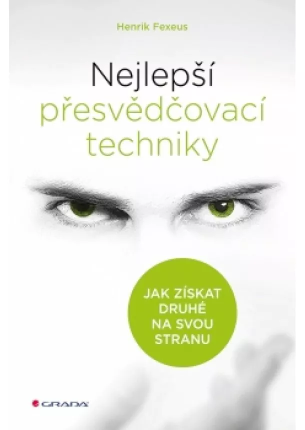 Henrik Fexeus - Nejlepší přesvědčovací techniky - Jak získat druhé na svou stranu