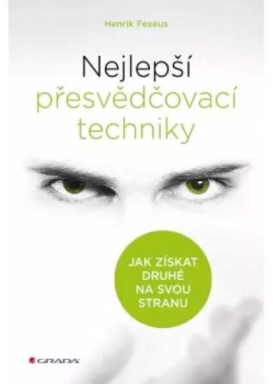 Nejlepší přesvědčovací techniky - Jak získat druhé na svou stranu