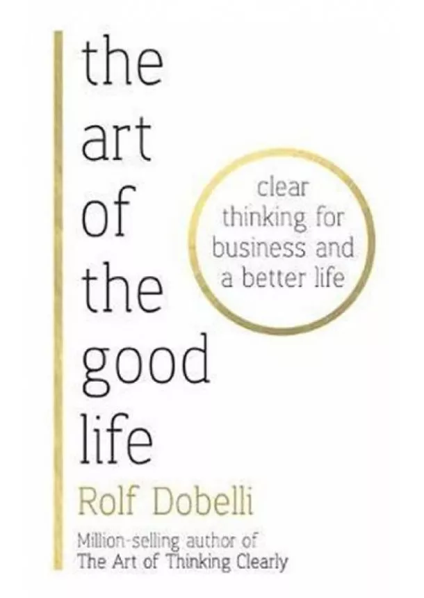 Rolf Dobelli - The Art of the Good Life