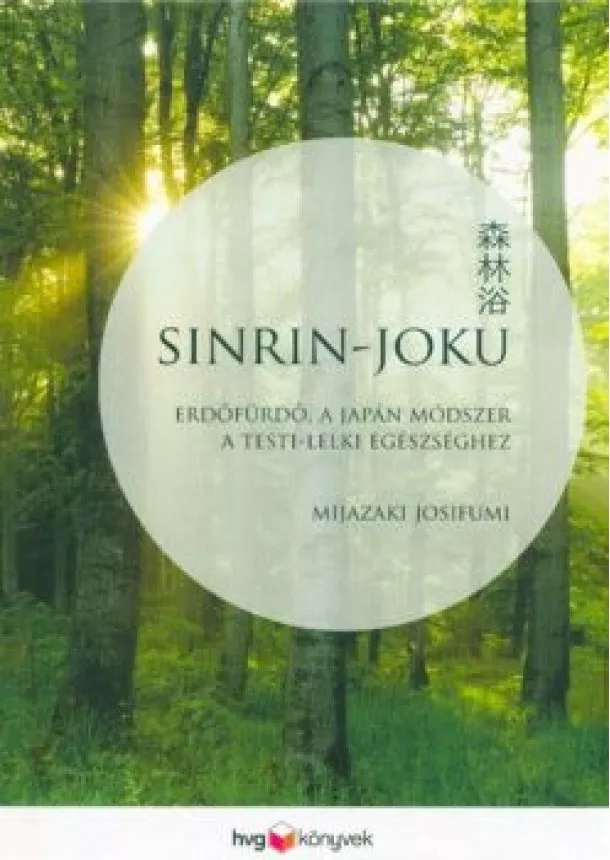 Mijazaki Josifumi - Sinrin-joku /Erdőfürdő, a japán módszer a testi-lelki egészséghez