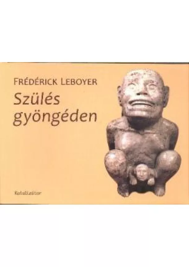 Frederick Leboyer - Szülés gyöngéden