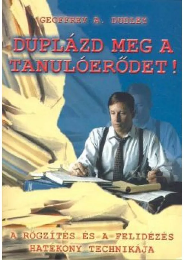 GEOFFREY A. DUDLEY - DUPLÁZD MEG A TANULÓERŐDET!