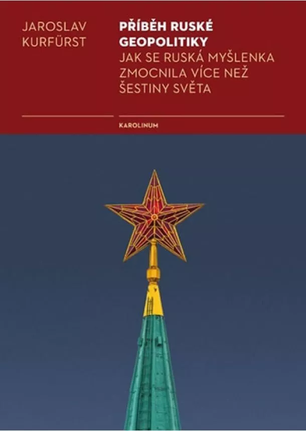 Jaroslav Kurfürst - Příběh ruské geopolitiky - Jak se ruská myšlenka zmocnila více než šestiny světa