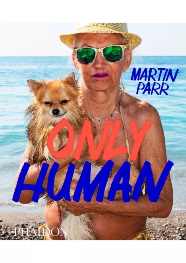 Phillip Prodger, Martin Parr - Martin Parr: Only Human