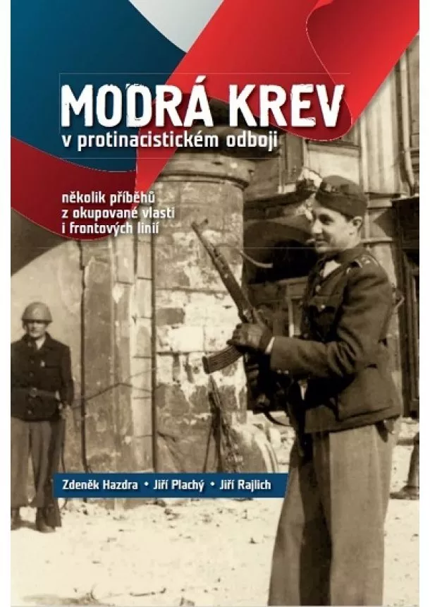 Zdeněk Hazdra, Jiří Plachý, Jiří Rajlich - Modrá krev v protinacistickém odboji - několik příběhů z okupované vlasti i frontových linií