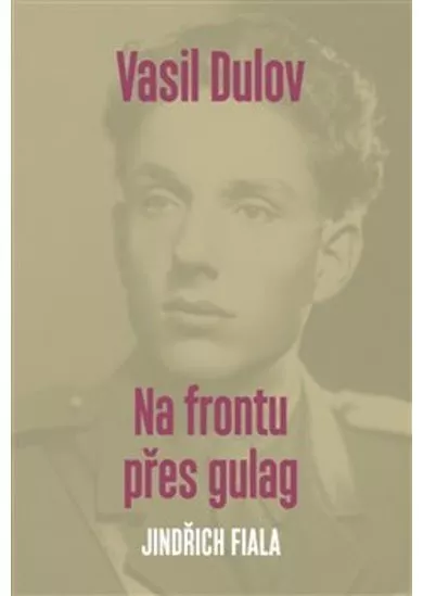 Vasil Dulov - Na frontu přes gulag