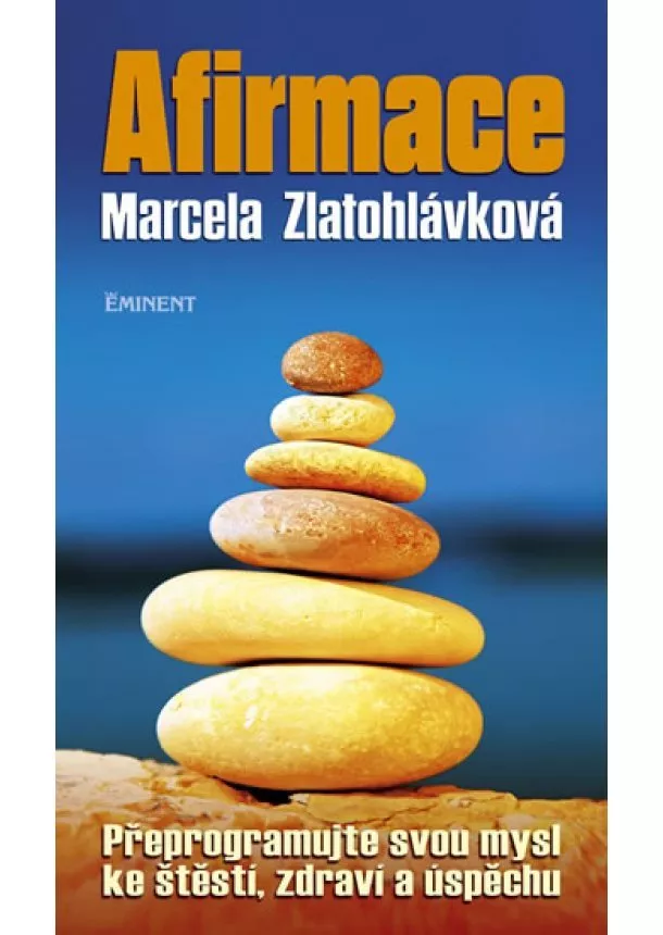 Marcela Zlatohlávková - Afirmace - Přeprogramujte svou mysl ke štěstí zdraví a úspěchu