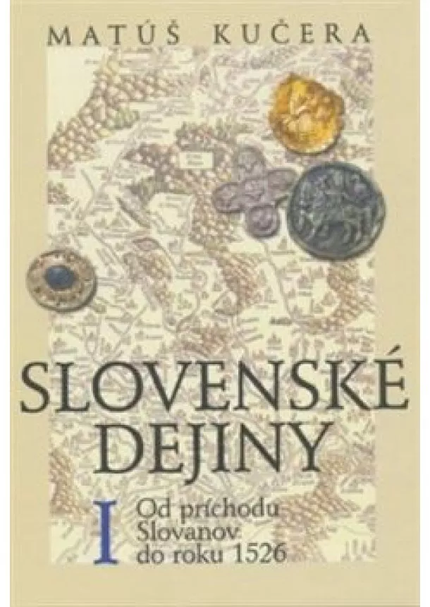 Matúš Kučera - Slovenské dejiny I. Od príchodu Slovanov do roku 1526