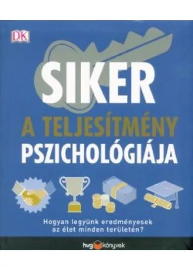 Siker - A teljesítmény pszichológiája /Hogyan legyünk eredményesek az élet minden területén?