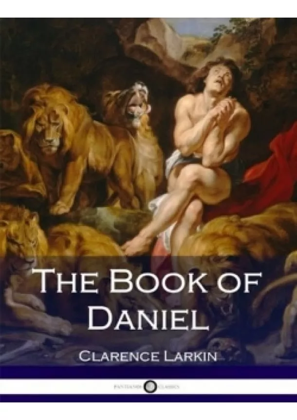 Clarence Larkin - The Book of Daniel (Illustrated)