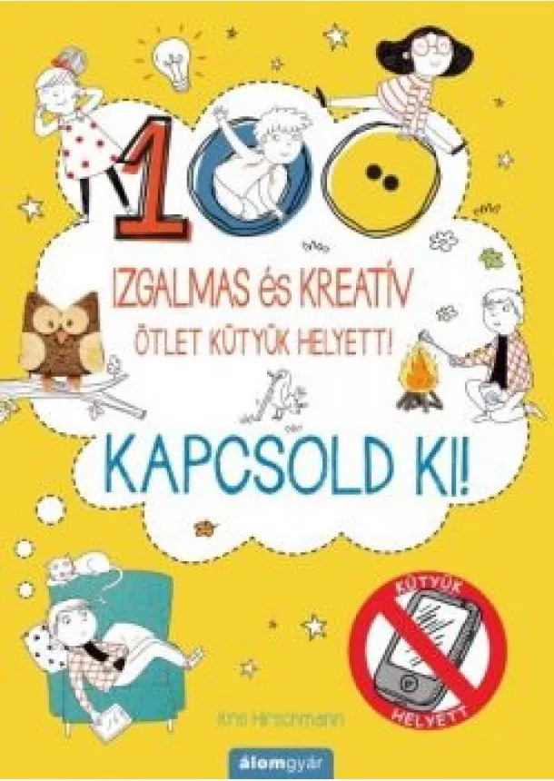 Kris Hirschmann - 100 izgalmas és kreatív ötletek kütyük helyett! - Kapcsold ki! - Kütyük helyett