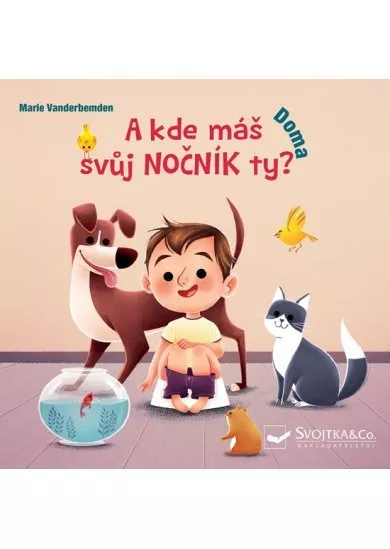 A kde máš svůj nočník ty? Doma