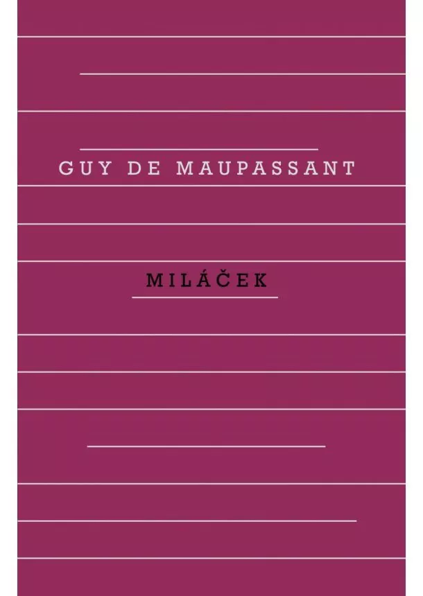 Guy de Maupassant - Miláček