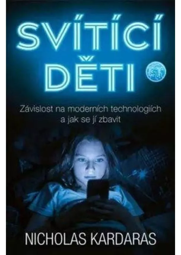 Nicholas Kardaras - Svítící děti - Závislost na moderních technologiích a jak se jí zbavit