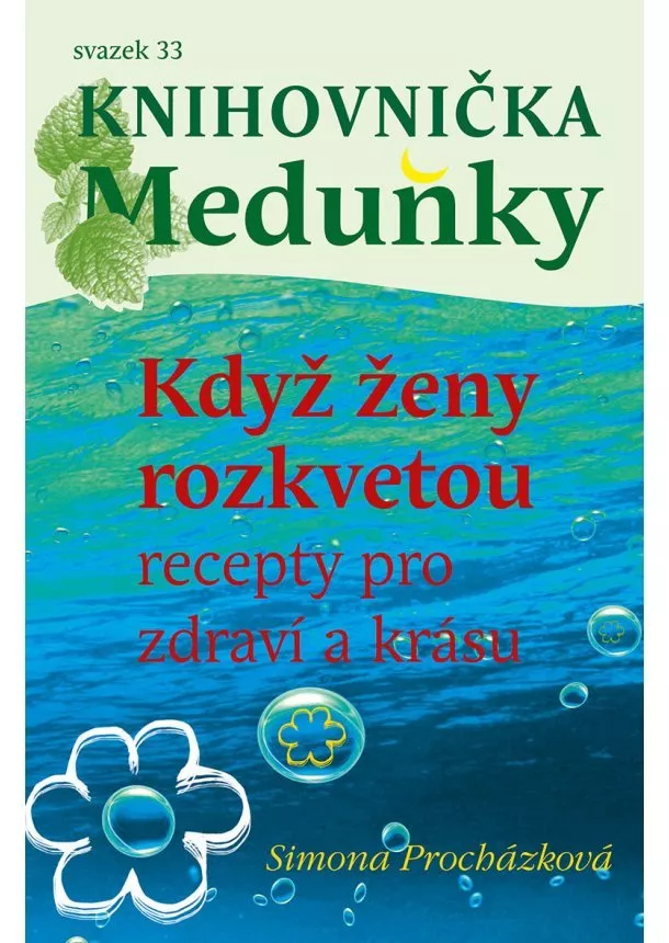 Simona Procházková - Když ženy rozkvetou (recepty pro zdraví a krásu) - svazek 33