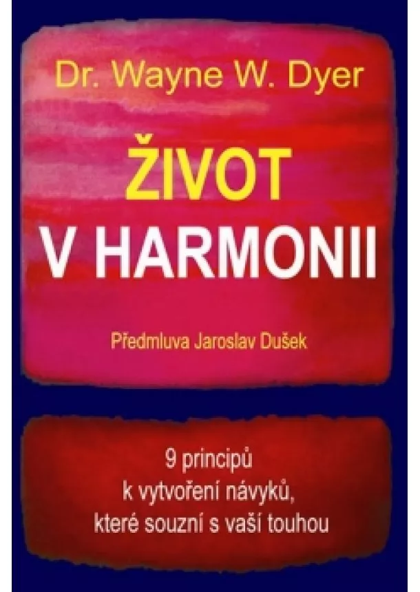 Wayne W. Dyer - Život v harmonii - 9 principů k vytvoření návyků, které souzní s vaší touhou