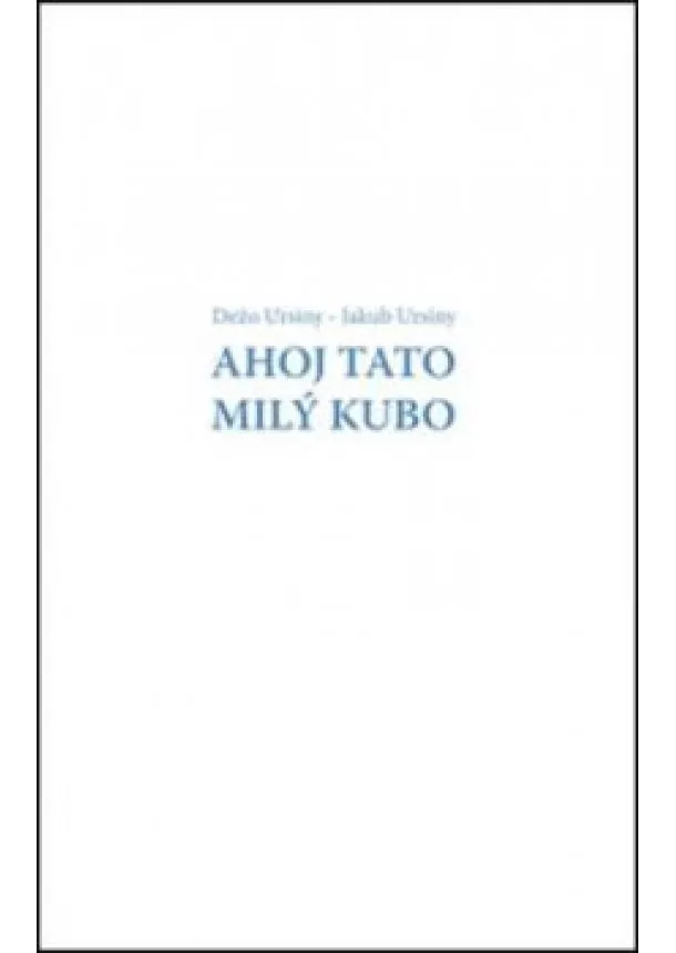 Dežo Ursiny, Jakub Ursiny - Ahoj Tato Milý Kubo