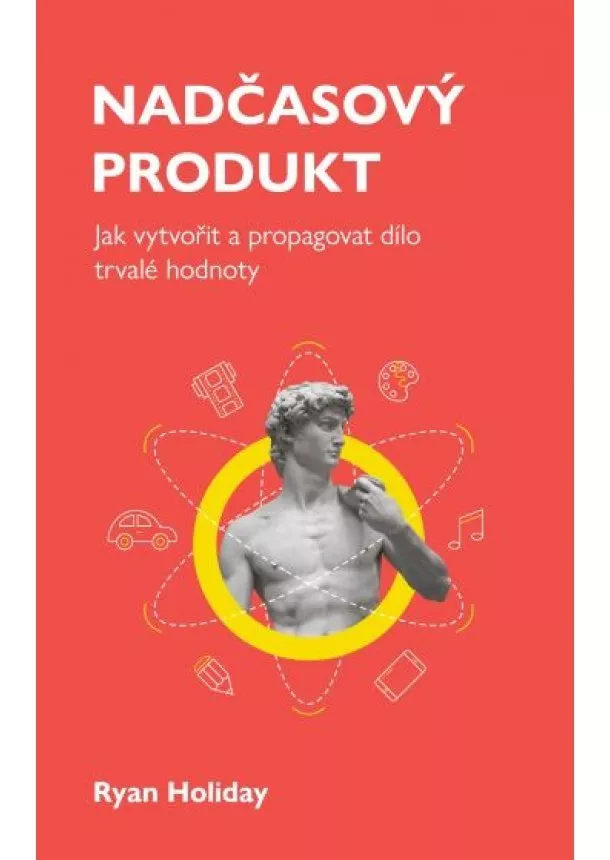 Ryan Holiday - Nadčasový produkt - Jak vytvořit a propagovat dílo trvalé hodnoty