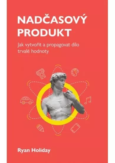 Nadčasový produkt - Jak vytvořit a propagovat dílo trvalé hodnoty