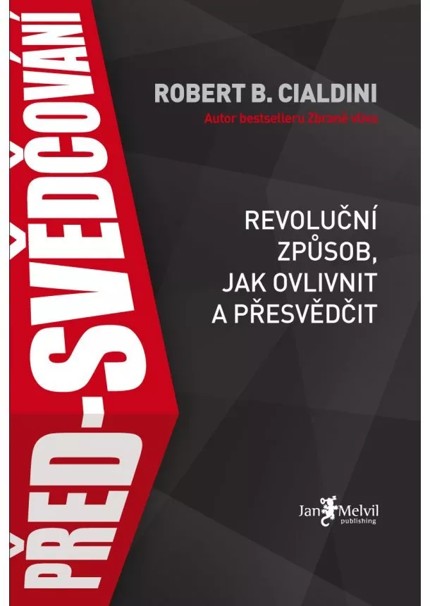 Robert B. Cialdini - Před-svědčování - Revoluční způsob, jak ovlivnit a přesvědčit