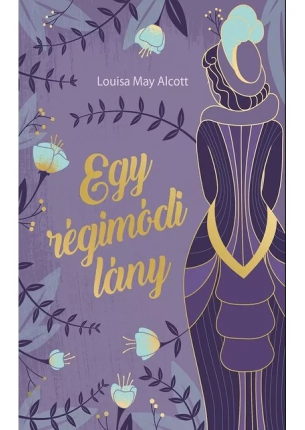 Louisa May Alcott - Egy régimódi lány