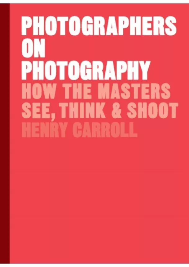 Henry Carroll - Photographers on Photography