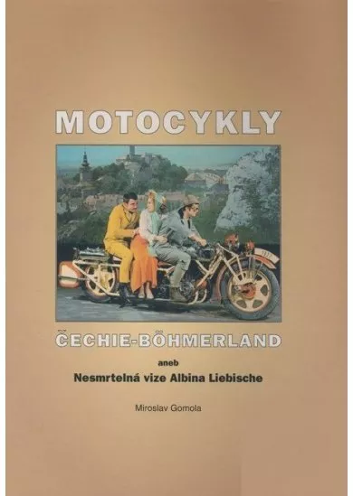 Motocykly Čechie-Böhmerland - aneb Nesmrtelná vize Albina Liebische