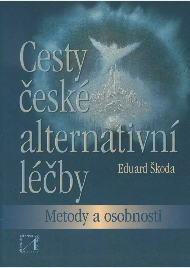 Eduard Škoda - Cesty české alternativní léčby - metody a osobnosti