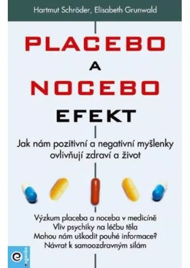 Placebo a nocebo efekt - Jak nám pozitivní a negativní myšlenky ovlivňují zdraví a život