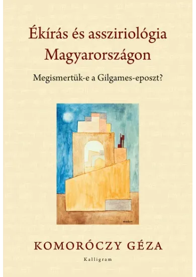 Ékírás és assziriológia Magyarországon - Megismetük-e a Gilgames-eposzt?