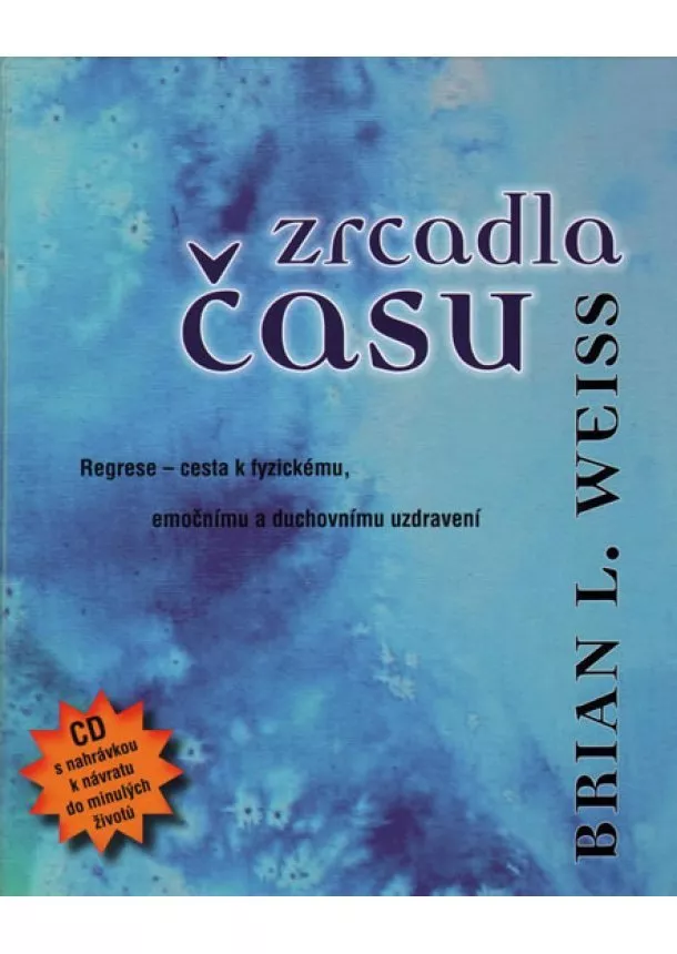 Brian L. Weiss - Zrcadla času - Pomocí regrese k fyzickému, emočnímu a duchovnímu uzdravení + CD