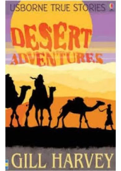 Usborne True Stories - Desert adventures