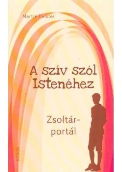 A SZÍV SZÓL ISTENÉHEZ /ZSOLTÁR-PORTÁL