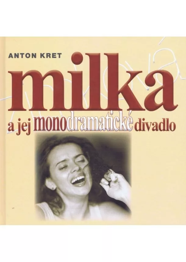 Anton Kret - Milka a jej monodramatické divadlo