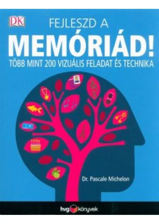 Dr. Pascale Michelon - Fejleszd a memóriád! /Több mint 200 vizuális feladat és technika