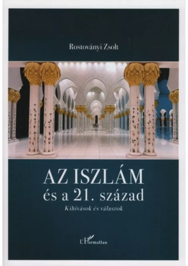 Rostoványi Zsolt - Az iszlám és a 21. század - Kihívások és válaszok