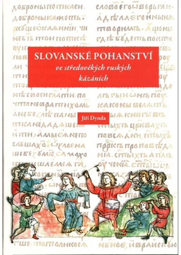 Jiří Dynda - Slovanské pohanství ve středověkých ruských kázáních