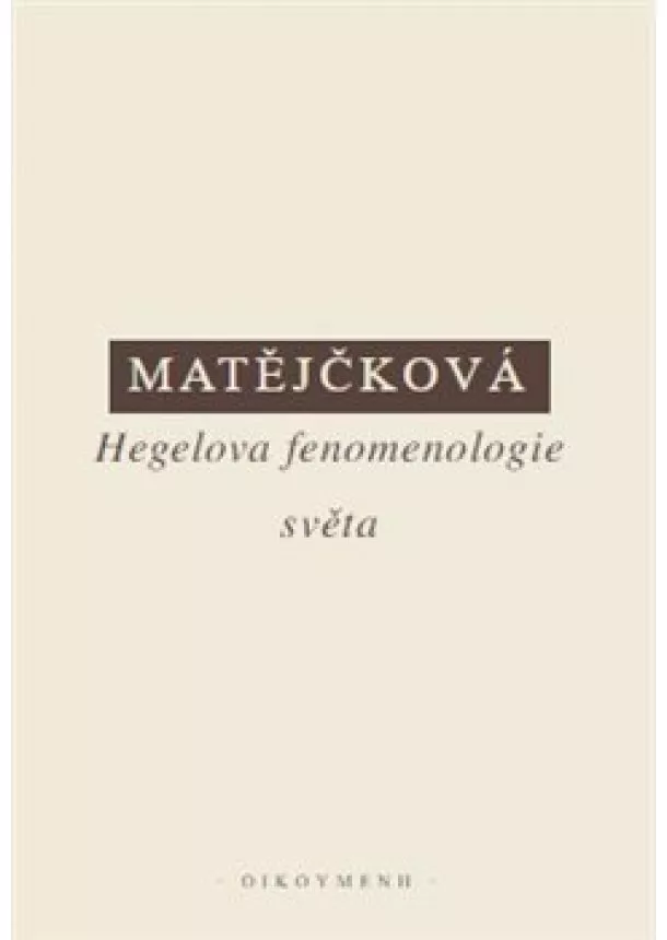 Tereza Matějčková - Hegelova fenomenologie světa