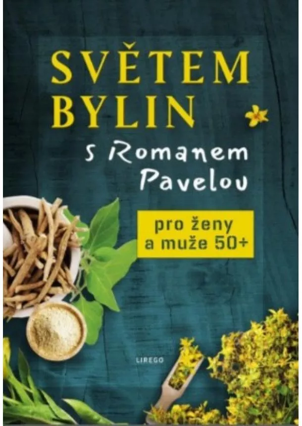 Roman Pavela  - Světem bylin s Romanem Pavelou - Pro ženy a muže 50+