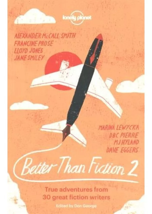 Dave Eggers, Sophie Cunningham, M J Hyland, Lloyd Jones, Fiona Kidman, Marina Lewycka, Alexander McCall Smith, DBC Pierre, Francine Prose, Jane Smiley - Better Than Fiction 2