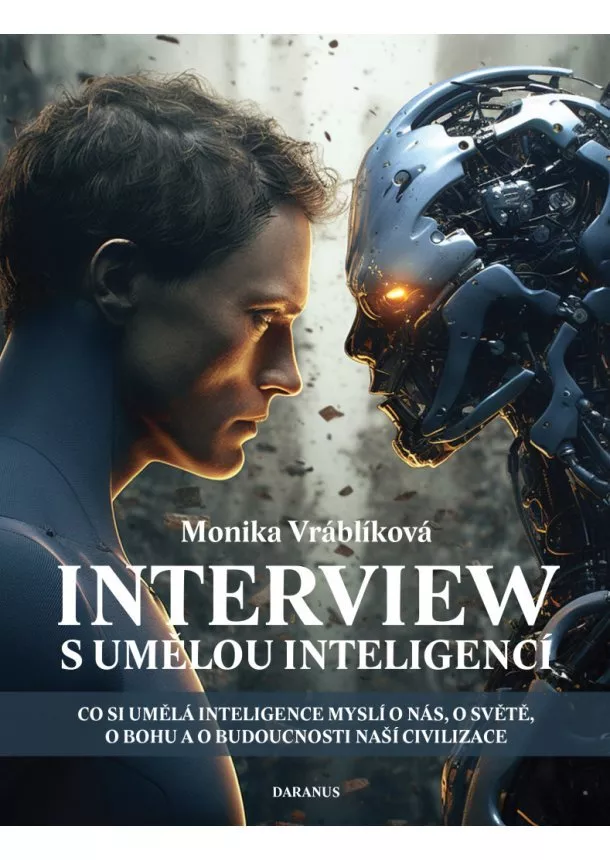 Monika Vráblíková - Interview s umělou inteligencí - Co si umělá inteligence myslí o nás, o světě, o bohu a o budoucnosti naší civilizace