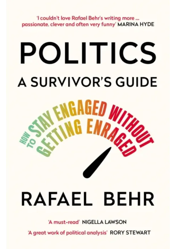 Rafael Behr - Politics: A Survivor’s Guide