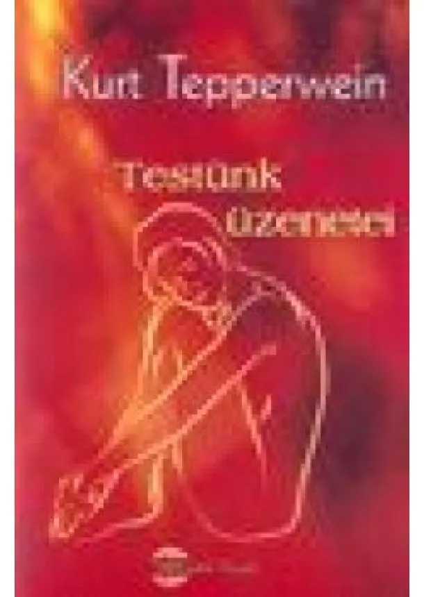 Kurt Tepperwein - TESTÜNK ÜZENETEI