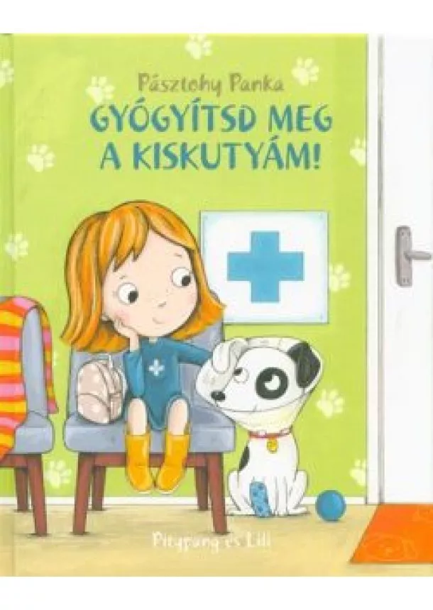 Pásztohy Panka - Gyógyítsd meg a kiskutyám! - Pitypang és Lili (2. kiadás)