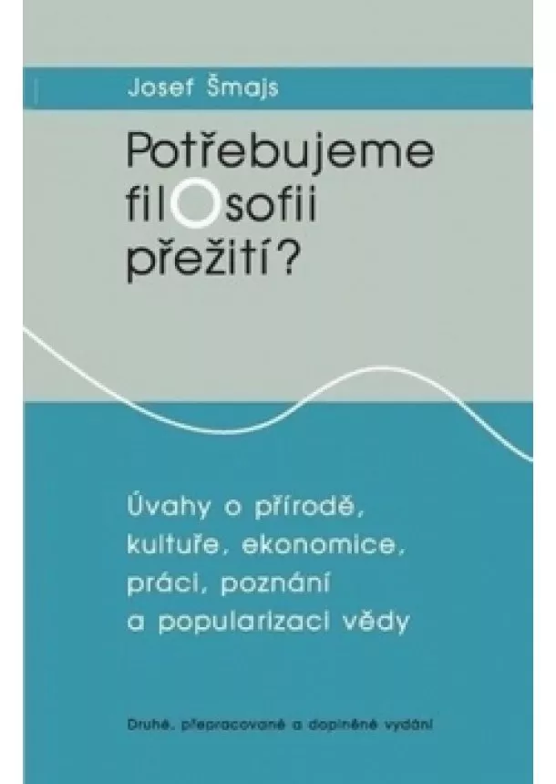 Josef Šmajs - Potřebujeme filosofii přežití?: Úvahy o